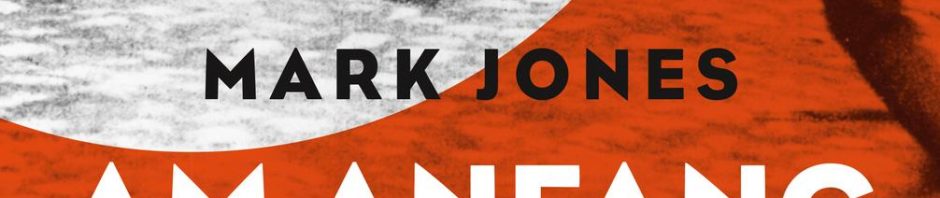 Mark Jones – Am Anfang war Gewalt