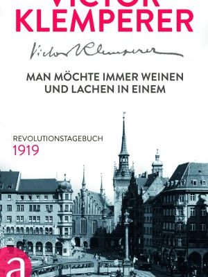 Victor Klemperer - Man möchte immer lachen und weinen in einem