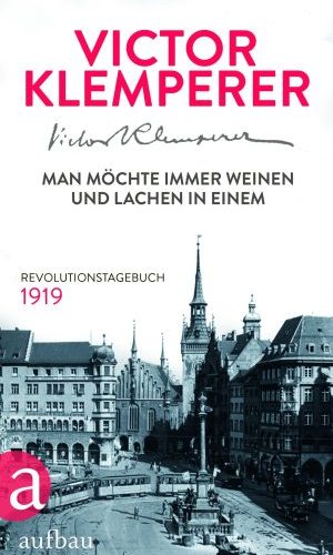 Victor Klemperer - Man möchte immer lachen und weinen in einem