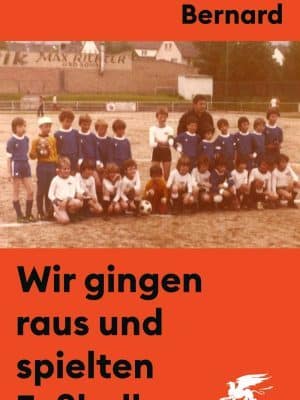 Andreas Bernard - Wir gingen raus und spielten Fußball