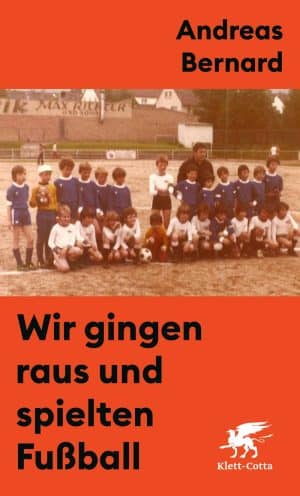 Andreas Bernard - Wir gingen raus und spielten Fußball